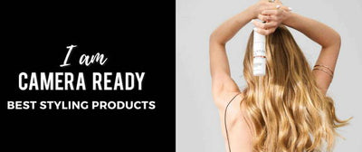 I Am Camera Ready - The Best Hair Styling Products to Get Camera Ready