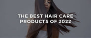 The Top 3 Hair Care & Styling Products of 2022