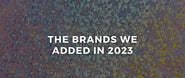 The Brands We Added in 2023